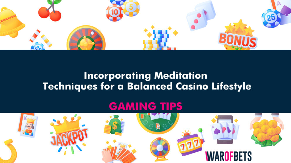 Mindful Gaming: Incorporating Meditation Techniques for a Balanced Casino Lifestyle