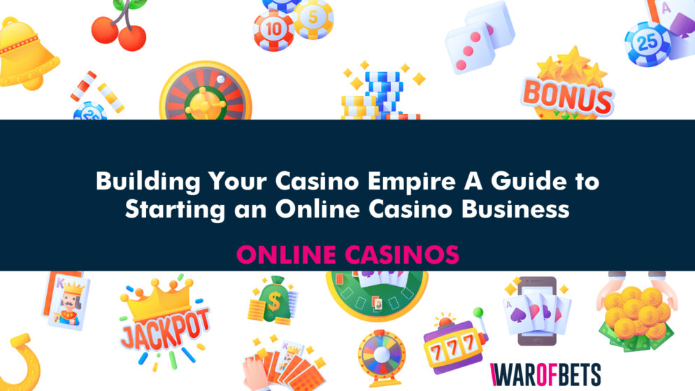 Building Your Casino Empire: A Guide to Starting an Online Casino Business