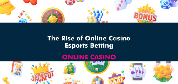 The Rise of Online Casino Esports Betting
