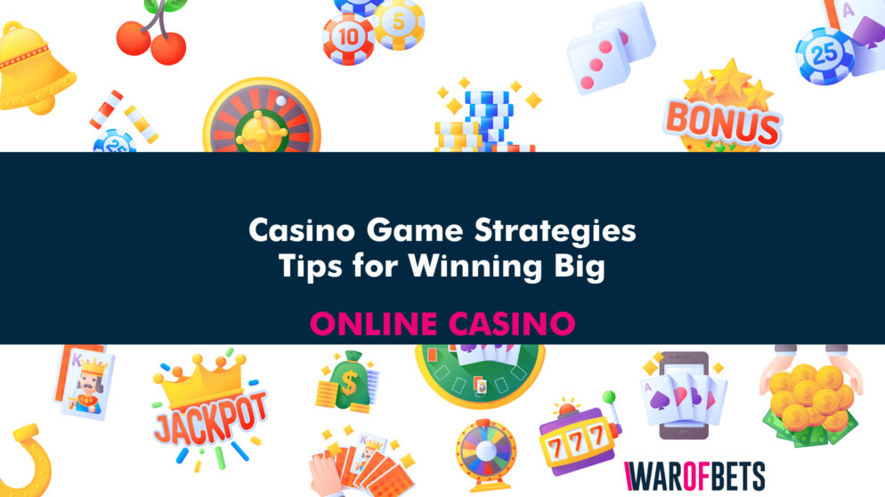 Casino Game Strategies: Tips for Winning Big