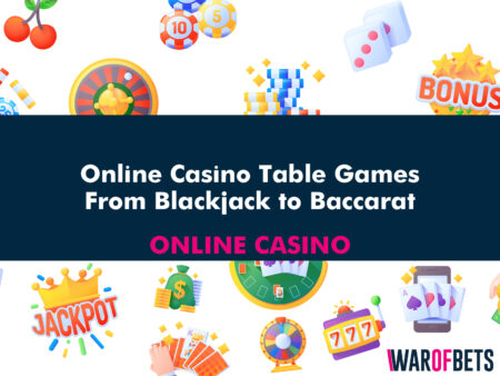 Online Casino Table Games: From Blackjack to Baccarat