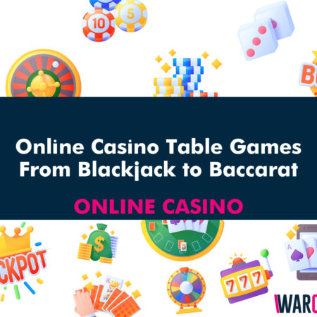 Online Casino Table Games: From Blackjack to Baccarat