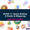 CS:GO  E-Sports Betting: A Guide to Wagering on the Digital Battlefield