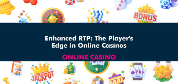 Enhanced RTP: The Player’s Edge in Online Casinos
