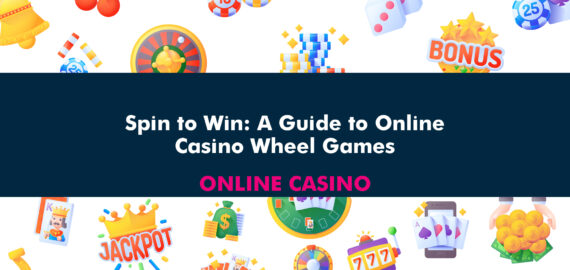 Spin to Win: A Guide to Online Casino Wheel Games