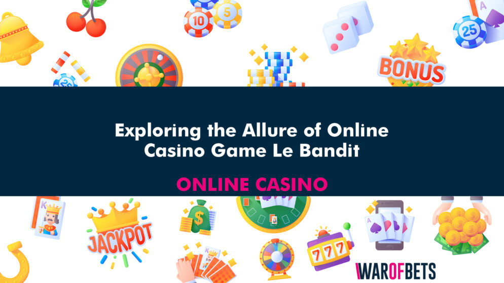 Exploring the Allure of Online Casino Game Le Bandit