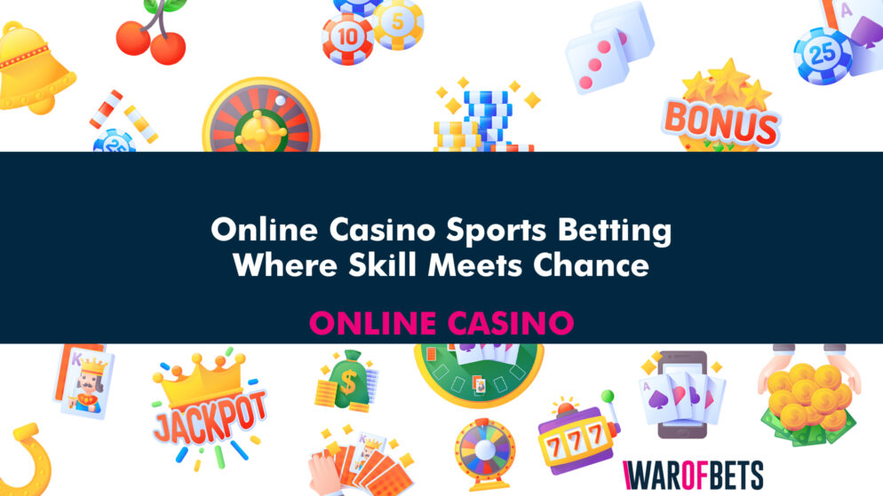 Online Casino Sports Betting: Where Skill Meets Chance