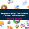 Pragmatic Play: The Premier Online Casino Provider