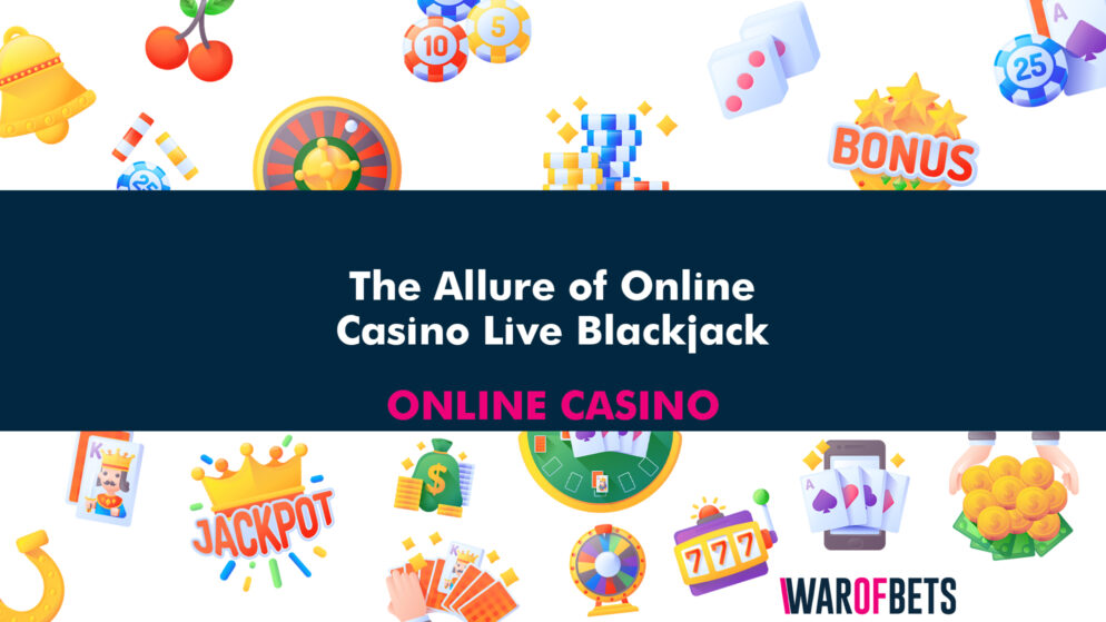 The Allure of Online Casino Live Blackjack